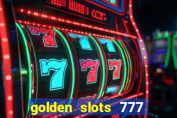 golden slots 777 paga mesmo